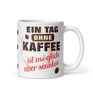 Lustige Tasse Kaffeetasse für Kaffeeliebhaber – Ein Tag ohne Kaffee ist möglich aber sinnlos – Becher Perfektes Geschenk für Kaffee-Junkies, Kollegen & Freunde
